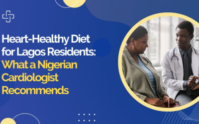 Heart-Healthy Diet for Lagos Residents: What a Nigerian Cardiologist Recommends