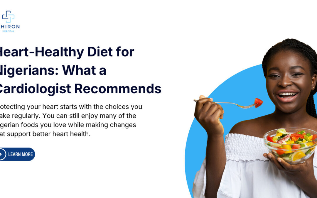 Heart-Healthy Diet for Lagos Residents: What a Nigerian Cardiologist Recommends